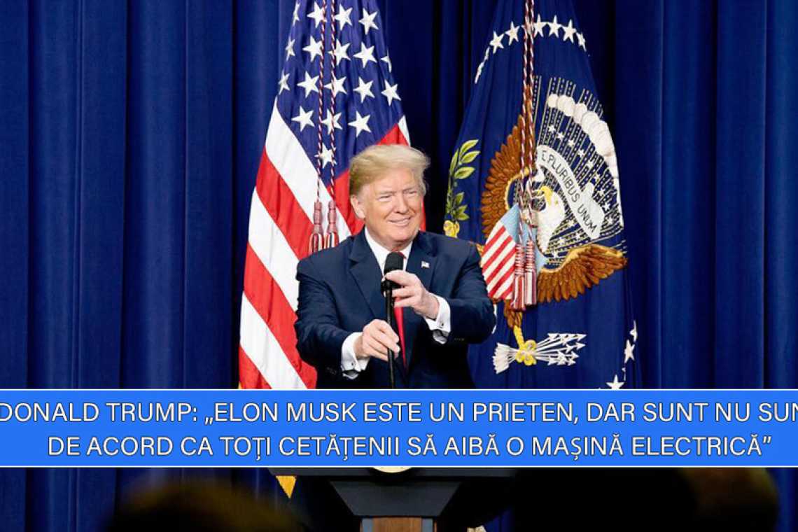 trump nu este de acord cu masinile electrice