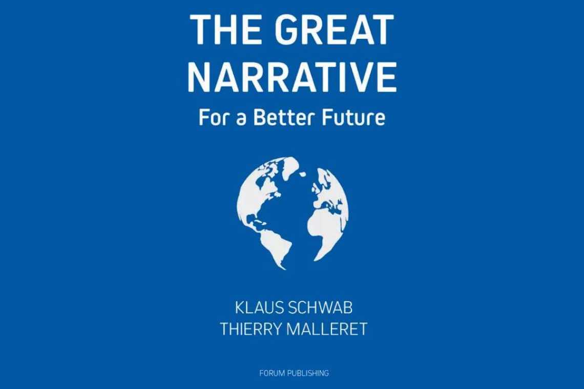 Klaus Schwab lansează „Marea Narațiune” ca o continuare a cărții „Marea Resetare”!