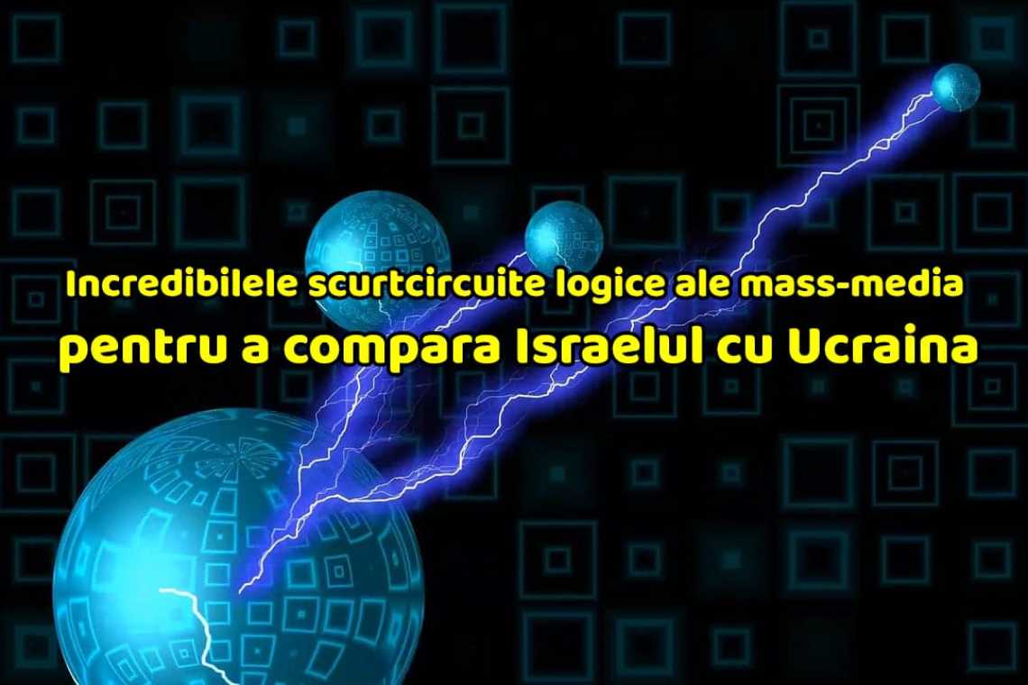 Incredibilele scurtcircuite logice ale mass-media pentru a compara Israelul cu Ucraina